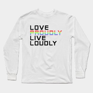 love proudly live loudly Long Sleeve T-Shirt